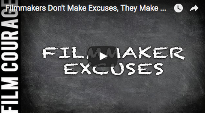 Filmmakers Don't Make Excuses, They Make Movies - A Film Courage Filmmaking Series_filmcourage